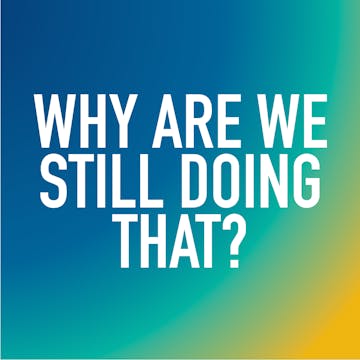Why Are We Still Doing That? cover image